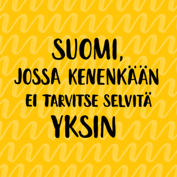 Suomi, jossa kenenkään ei tarvitse selvitä yksin